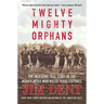 Twelve Mighty Orphans: The Inspiring True Story of the Mighty Mites Who Ruled Texas Football