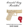 Concealed Carry Revolution: Liberalizing the Right to Bear Arms in America, Updated Edition