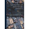 The History of Printing in America: With a Biography of Printers, and an Account of Newspapers: to Which is Prefixed a Concise View of the Discovery a