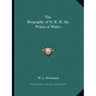 The Biography of H. R. H. the Prince of Wales