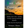 Root Cellar Construction: Building A Root Cellar - Including Growing Preparing And Storing Vegetables. Includes Tasty Root-Soup Recipes!