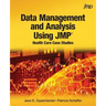 Data Management and Analysis Using JMP: Health Care Case Studies