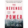 The Revenge of Power: How Autocrats Are Reinventing Politics for the 21st Century