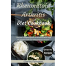 Rheumatoid Arthritis Diet Cookbook: A complete guide to arthritis. More than 90 arthritis and anti-inflammatory recipes.