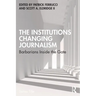 The Institutions Changing Journalism: Barbarians Inside the Gate