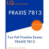 Praxis 7813: Two Full Practice Exams PRAXIS 7813