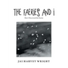 The Faeries and I: How I Discovered the Faeries