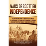Wars of Scottish Independence: A Captivating Guide to the Battles Between the Kingdom of Scotland and the Kingdom of England, Including the Impact Ma