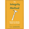 The Integrity Method: Rebuild Your Identity, Create Your Fortune