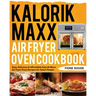 Kalorik Maxx Air Fryer Oven Cookbook: Easy, Delicious & Affordable Kalorik Maxx Air Fryer Oven Recipes for Smart People