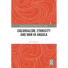 Colonialism, Ethnicity and War in Angola