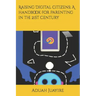 Raising Digital Citizens; A handbook for Parenting in the 21st Century
