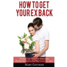 How To Get Your Ex Back: The Rule Guide To Fix Your Relationship Breakup Fast And Get Your Man To Love You Again