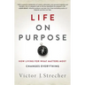 Life on Purpose: How Living for What Matters Most Changes Everything