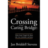 Crossing the Caring Bridge: What Death Taught Me About Life, Love, Gratitude, and Grace