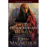 Twelve Extraordinary Women: How God Shaped Women of the Bible, and What He Wants to Do with You