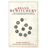 Brand Bewitchery: How to Wield The Story Cycle System(TM) To Craft Spellbinding Stories For Your Brand: How To Wield The Story Cycle Sys