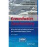 Groundwater Geochemistry: A Practical Guide to Modeling of Natural and Contaminated Aquatic Systems