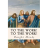 To The Work! To The Work!