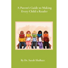 A Parent's Guide to Making Every Child a Reader: Strategies for helping struggling readers over third grade