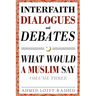 Interfaith Dialogues and Debates: What Would a Muslim Say Volume 3