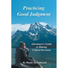 Practicing Good Judgment: Adventurer's Guide to Making Critical Decisions