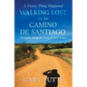 A Funny Thing Happened Walking Lost on the Camino De Santiago: Thoughts Along the Way of Saint James