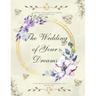 The Wedding of Your Dreams: A Step-by-Step Guide to Planning Your Perfect Day