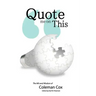 Quote Me on This: The Wit and Wisdom of Coleman Cox