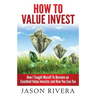 How To Value Invest: How I Taught Myself To Become An Excellent Value Investor And How You Can Too