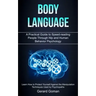 Body Language: A Practical Guide to Speed-reading People Through Nlp and Human Behavior Psychology (Learn How to Protect Yourself Aga