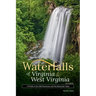 Waterfalls of Virginia & West Virginia: 174 Falls in the Old Dominion and the Mountain State