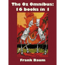 The Oz Omnibus (Unabridged), Including: The Wonderful Wizard of Oz, the Marvelous Land of Oz, the Woggle-Bug Book, Ozma of Oz, Dorothy and the Wizard