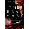 Real Mary: Why Protestant Christians Can Embrace the Mother of Jesus