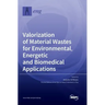 Valorization of Material Wastes for Environmental, Energetic and Biomedical Applications