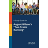 A Study Guide for August Wilson's "Two Trains Running"