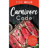 Carnivore Code The Ultimate Guide to Carnivore Diet, the Ideal Way To Restore Our Ancestral Diet that Burns Fat and Builds Muscle