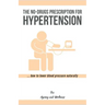 No-Drugs Prescription for Hypertension: ... how to lower blood pressure naturally