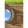 Your Life with Rheumatoid Arthritis: Tools for Managing Treatment, Side Effects and Pain