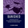 Banished: A Comprehensive Look into the Mind and Soul of the Sex Offender with Sex Offender Case Studies and the Recidivism Challenge