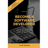 How to Become a Software Developer: Start a New Career as a Technical Professional in a Highly In-Demand Field
