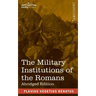 The Military Institutions of the Romans: De Re Militari, Abridged Edition