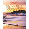 Study Guide: How to Minister to the Sick: Volume One: God's Will Concerning Healing