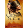 Cleopatra and Nefertiti: Beyond Their Beauty and Seduction