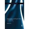 Globalization and Popular Music in South Korea: Sounding Out K-Pop