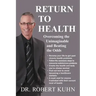 Return to Health: Overcoming the Unimaginable and Beating the Odds