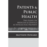 Patents and Public Health: Two Essays on Medicine & Genetics as Intellectual Property