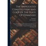 The Annotated Constitution And Code Of The State Of Tennessee: Embracing All Decisions Of The Supreme Court Pertinent To The Constitution Or Statutes