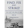 Find, Fix and Strike!: The Fleet Air Arm at War, 1939-45