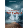The Real Story of the Exodus: Examining the Historic Truth Behind the Hebrew Exodus
